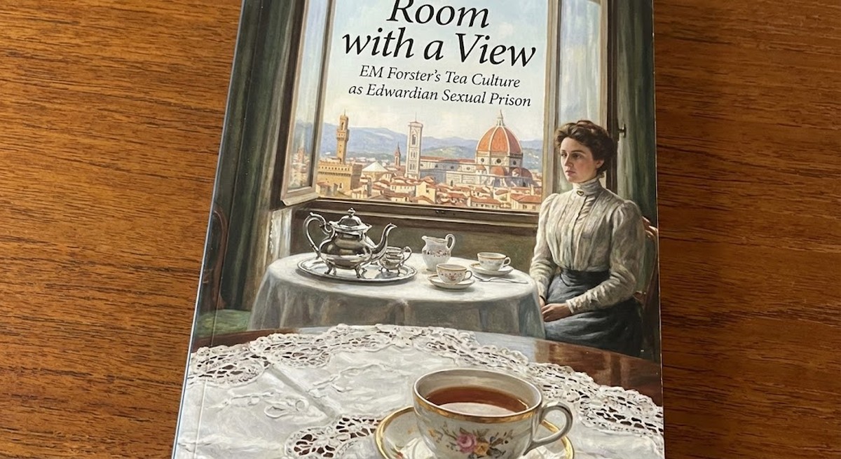 Room with a View: EM Forster's Tea Culture as Edwardian Sexual Prison
